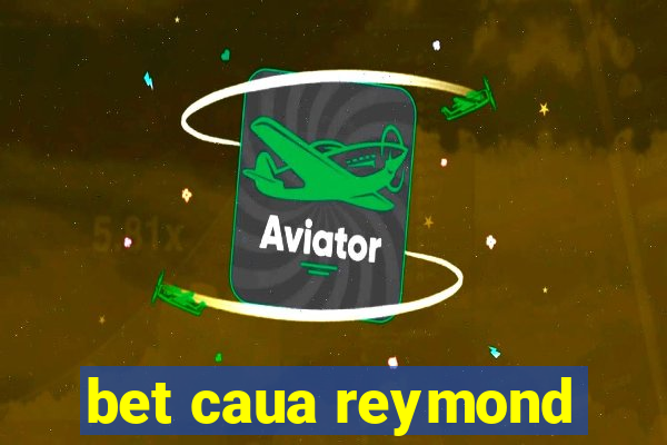 bet caua reymond